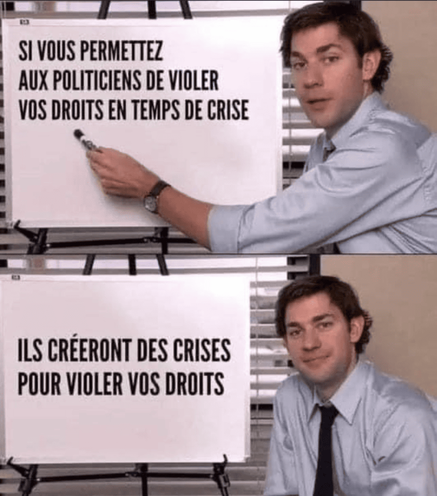 Si vous permettez aux politiciens de violer vos droits en temps de crise... ils créeront des crises pour violer vos droits.