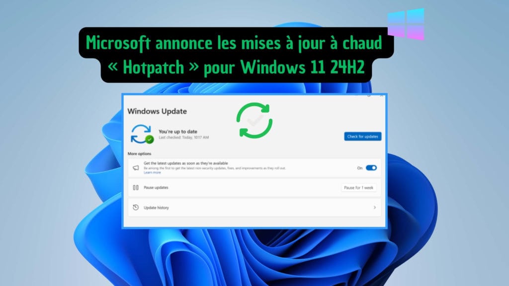 Microsoft annonce les mises à jour à chaud « Hotpatch » pour Windows 11 24H2 !